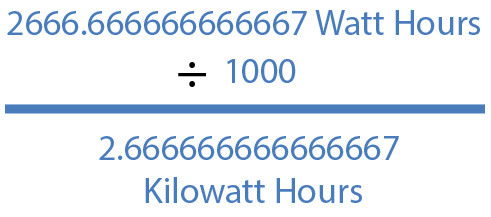 2666.666666666667 Watt Hours / 1000 = 2.666666666666667 Kilowatt Hours